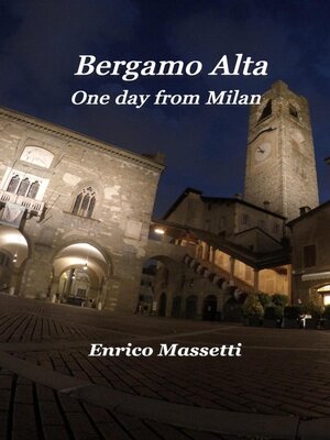 cover image of One day in Bergamo alta from Milan